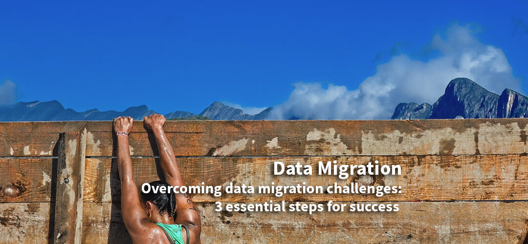 Overcoming Data Migration Challenges: 3 Essential Steps for Success