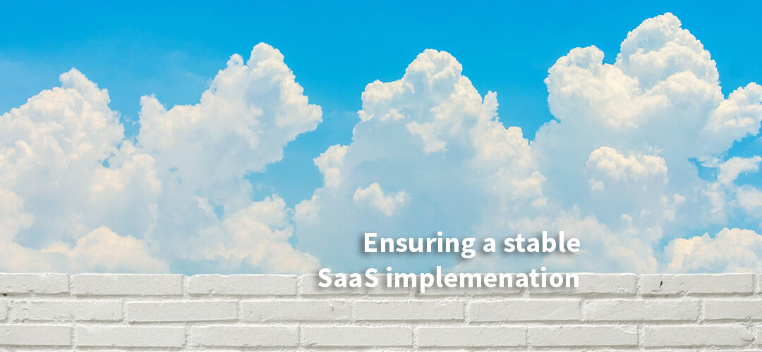 Ensuring a stable SaaS implementation: 3 things to consider