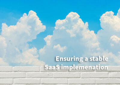Ensuring a stable SaaS implementation: 3 things to consider