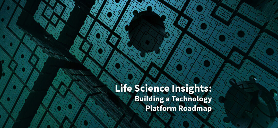 Life Science Insights: Build a Platform Roadmap